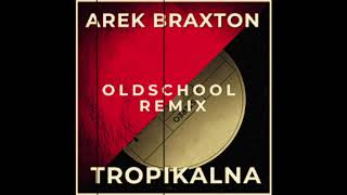 AREK BRAXTON -TROPIKALNA ( OLDSCHOOL  REMIX  )