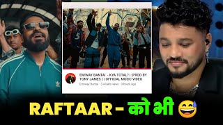 RAFTAAR को भी 😅 | EMIWAY BANTAI NEW SONG - KYA TOTAL | RAFTAAR AND EMIWAY| EMIWAY DISS TO RAFTAAR