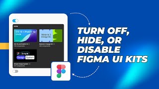 How to turn off, hide, or disable Figma UI Kits or Libraries