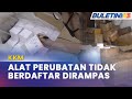 KKM | Syarikat Jual Peranti Perubatan Tidak Berdaftar Diserbu