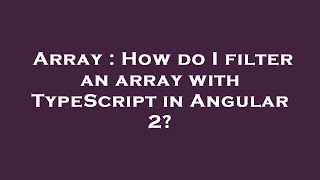 Array : How do I filter an array with TypeScript in Angular 2?