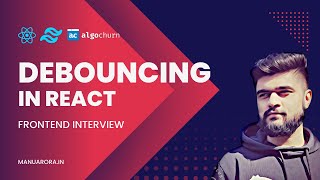 How To Implement Debouncing In React | Technical Interview Preparation | React | Next.js | Algochurn