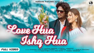 Love Hua Ishq Hua (Full Video) || Rakesh Hansda || Shefali Hembrom || Stephan Tudu & Manju Murmu