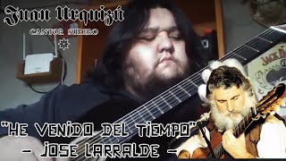 He Venido del Tiempo (José Larralde) - Juan Urquizú