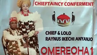 Chieftaincy Conferment of Chief \u0026 Lolo Raynus Ikechi. OMEREOHA 1.