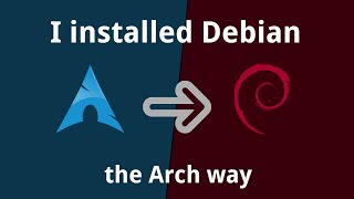 (Why/How) I installed Debian the 'Arch' way