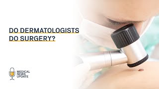 Do Dermatologists Perform Surgery?