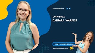 Atlântico Shopping Podcast - Convidada:  Dainara Warken