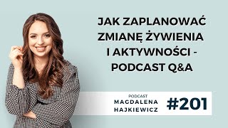 #201 - Jak zaplanować zmianę żywienia i aktywności? Podcast Q\u0026A | Magdalena Hajkiewicz...