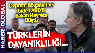 Deprem Bölgelerine Giden ABD'li Bakan Hayrete Düştü: Türklerin Dayanıklılığı...