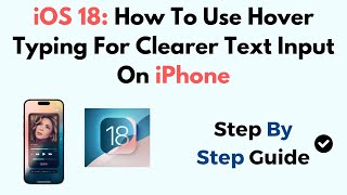 iOS 18: How To Use Hover Typing For Clearer Text Input On iPhone