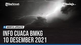 INFO CUACA BMKG 10 DESEMBER 2021: WASPADA POTENSI HUJAN LEBAT