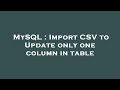 MySQL : Import CSV to Update only one column in table