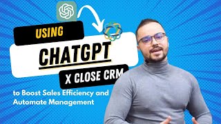 Connecting ChatGPT to Close CRM to Boost Sales Efficiency and Automate Management