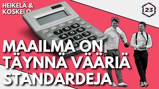 Maailma on täynnä vääriä standardeja | Jakso 442 | Heikelä \u0026 Koskelo 23 minuuttia