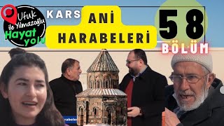 Ufuk Yılmazoğlu İle Hayat Yolu - 58. Bölüm -Kars Ani Köyü (Ani Harabeleri)2022