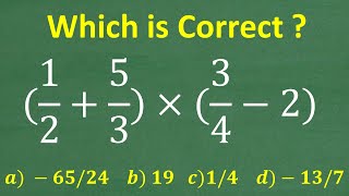 (1/2 + 5/3) times (3/4 – 2) = ? A Basic Math Problem MANY will get WRONG!