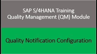 Video 33 - SAP S/4 HANA Quality Management (QM) module training: Quality Notification Configuration.