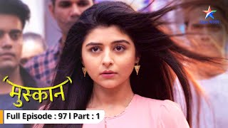 EP 97 Part 01 | Muskaan | Tabssum ne kiya Muskaan ki zindagi ka faisla | मुस्कान #starbharat