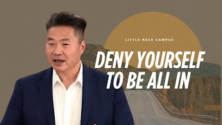 Deny Yourself To Be All In