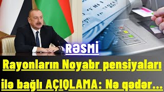 Rayonların Noyabr pensiyaları ilə bağlı AÇIQLAMA: Nə qədər...