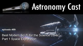 Astronomy Cast Ep. 469: Best Modern Sci Fi for the Science Lover - Part 1 Space Exploration