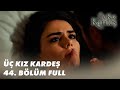 Üç Kız Kardeş 44. Bölüm - Full Bölüm