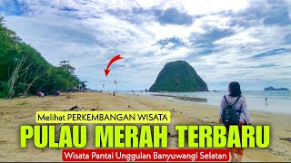 Melihat PERKEMBANGAN Wisata PULANG MERAH Banyuwangi Terbaru! Pantai Unggulan Banyuwangi Selatan!