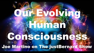 Our Evolving Human Consciousness - Joe Martino on TJBS