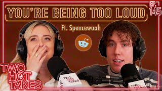 You're Being Too Loud.. Ft. Spencewuah || Two Hot Takes Podcast || Reddit Reactions