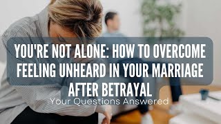 Feeling Unheard After Betrayal? How to Share Emotions with Your Spouse - Tips for Emotional Safety