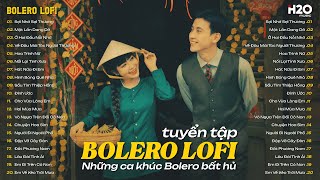 TUYỆT PHẨM BOLERO LOFI NHẠC TRỮ TÌNH GÂY NGHIỆN ♬ Liên Khúc Nhạc Bolero Hay Nhất Mọi Thời Đại