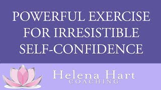 The Ultimate Key To Irresistible Self-Confidence (Powerful Exercise!)