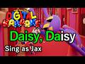 Daisy Bell (Karaoke: Sing as Jax) - The Amazing Digital Circus