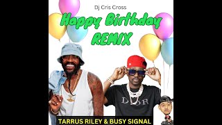 TARRUS RILEY \u0026 BUSY SIGNAL - THE BIRTHDAY REMIX By DJ CRIS CROSS