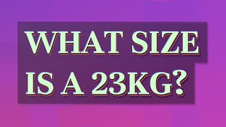 What size is a 23kg?