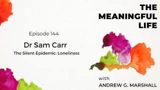 144. Dr Sam Carr: The Silent Epidemic: Loneliness.