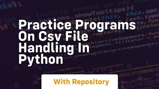 Practice programs on csv file handling in python