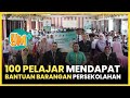 100 PELAJAR MENDAPAT BANTUAN BARANGAN PERSEKOLAHAN