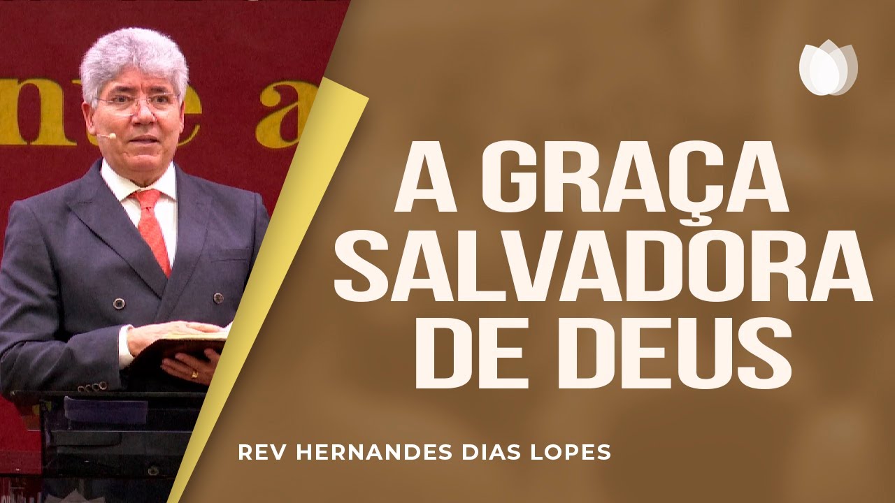 A Graça Salvadora De Deus Rev Hernandes Dias Lopes Ipp Youtube
