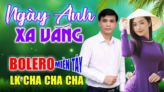 Ngày Anh Xa Vắng, LK Rumba Bolero Toàn Bài Hay, Mở Nghe Từ Sáng Đến Tối Mà Không Chán, Quá Phê