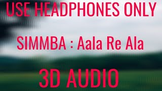 SIMMBA: Aala Re Aala (3D AUDIO)