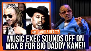 Max B, WHY did you disrespect Big Daddy Kane?? Music Exec keeps it real!