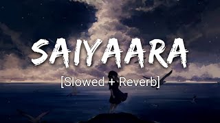 Saiyaara - Slowed + Reverb | Mohit Chauhan | Lofi Song