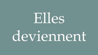 How to Pronounce ''Elles deviennent'' (They become) Correctly in French