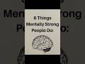 6 Things Mentally Strong People..💯