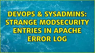 DevOps & SysAdmins: Strange ModSecurity entries in Apache error log