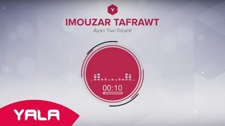 Imouzar Tafrawt - Ayan Tiwi Dounit (Audio) / إموزار تفراوة