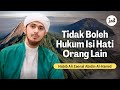 Tidak Boleh Menghukum Isi Hati Seseorang | Habib Ali Zaenal Abidin Al Hamid