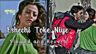 Eshechi Toke Niye [Slowed + Reverb] | Paglu | Dev | Koel | Mohit Chouhan | Jeet Gannguli #slowed